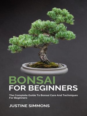 cover image of Bonsai For Beginners--The Complete Guide to Bonsai Care and Techniques For Beginners